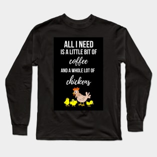 All I Need Is A Bit Of Coffee And A Whole Lot Of Chickens Long Sleeve T-Shirt